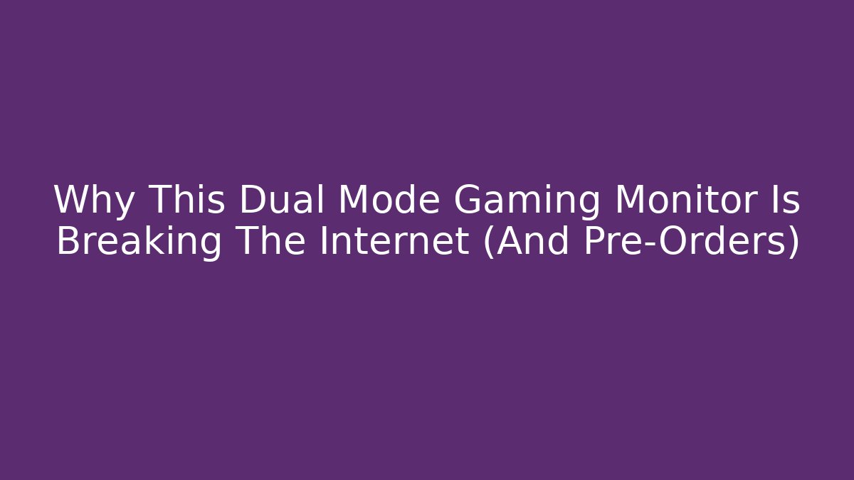 Why This Dual Mode Gaming Monitor Is Breaking The Internet (And Pre-Orders)