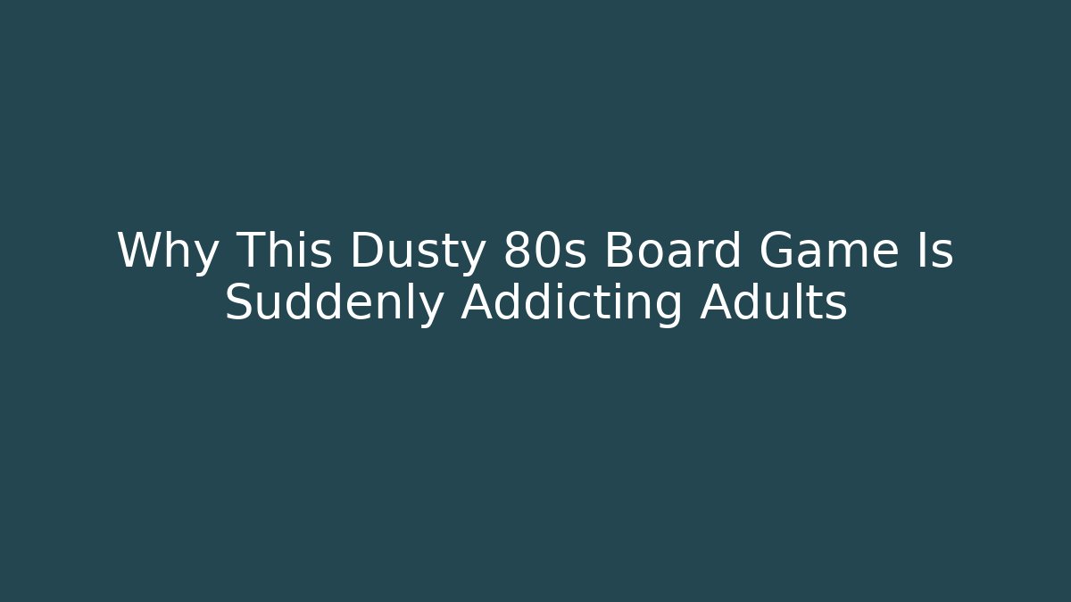Why This Dusty 80s Board Game Is Suddenly Addicting Adults