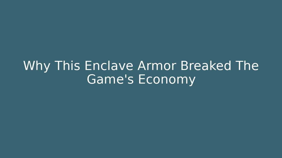 Why This Enclave Armor Breaked The Game's Economy