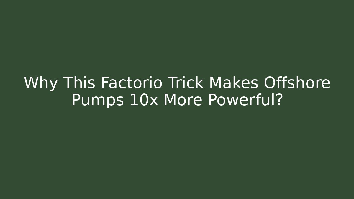 Why This Factorio Trick Makes Offshore Pumps 10x More Powerful?