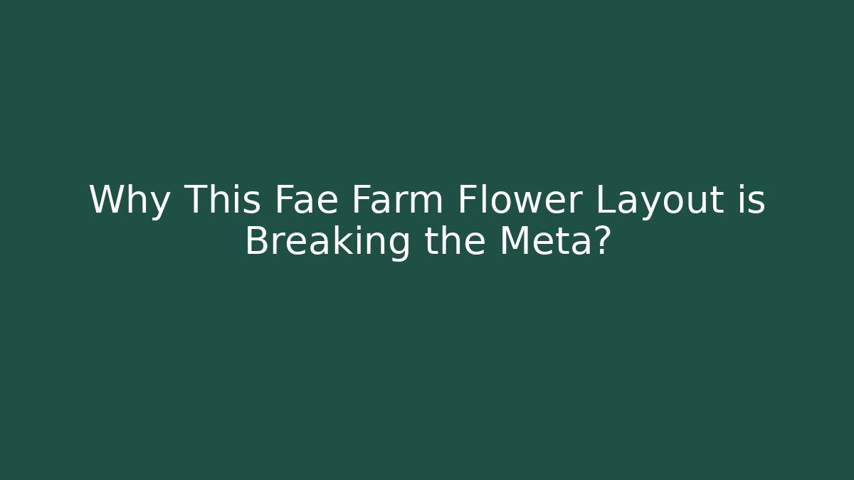 Why This Fae Farm Flower Layout is Breaking the Meta?