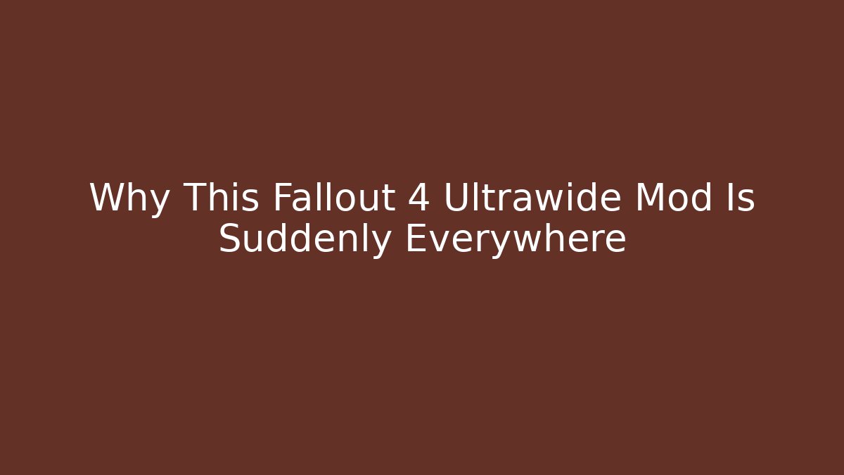 Why This Fallout 4 Ultrawide Mod Is Suddenly Everywhere - Vintage E-Juice