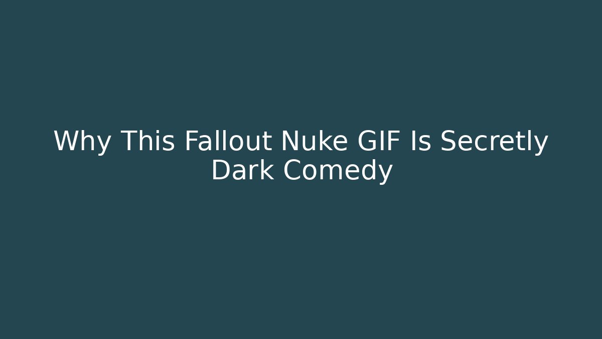 Why This Fallout Nuke GIF Is Secretly Dark Comedy