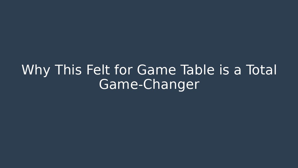Why This Felt for Game Table is a Total Game-Changer - Vintage E-Juice