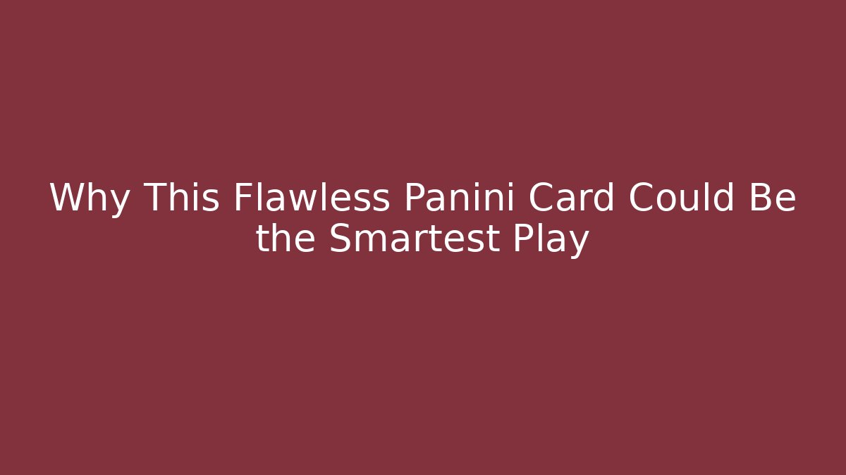 Why This Flawless Panini Card Could Be the Smartest Play