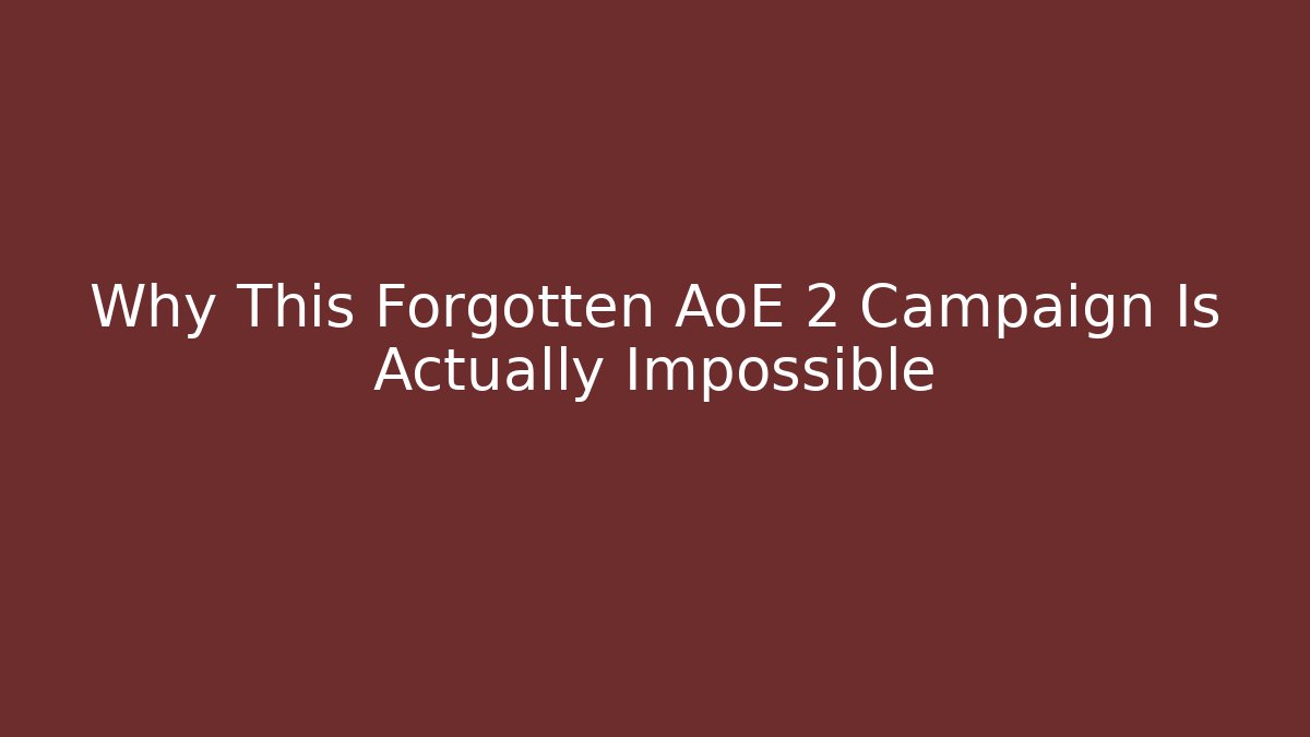 Why This Forgotten AoE 2 Campaign Is Actually Impossible