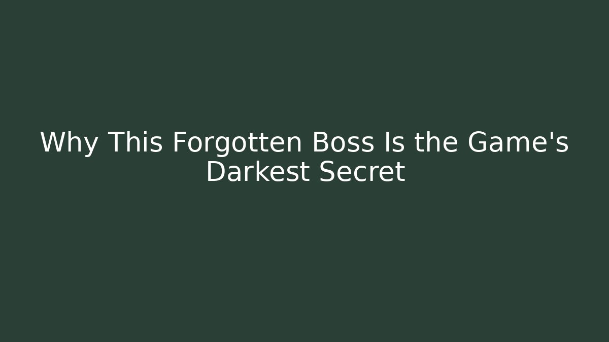 Why This Forgotten Boss Is the Game's Darkest Secret