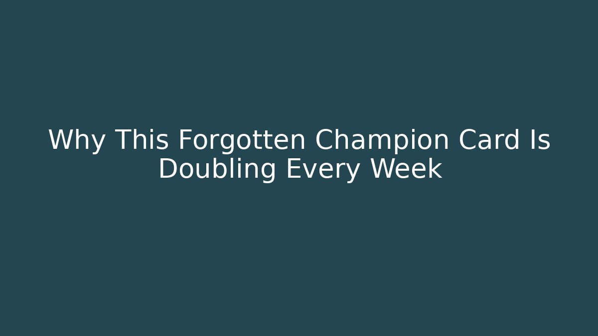 Why This Forgotten Champion Card Is Doubling Every Week