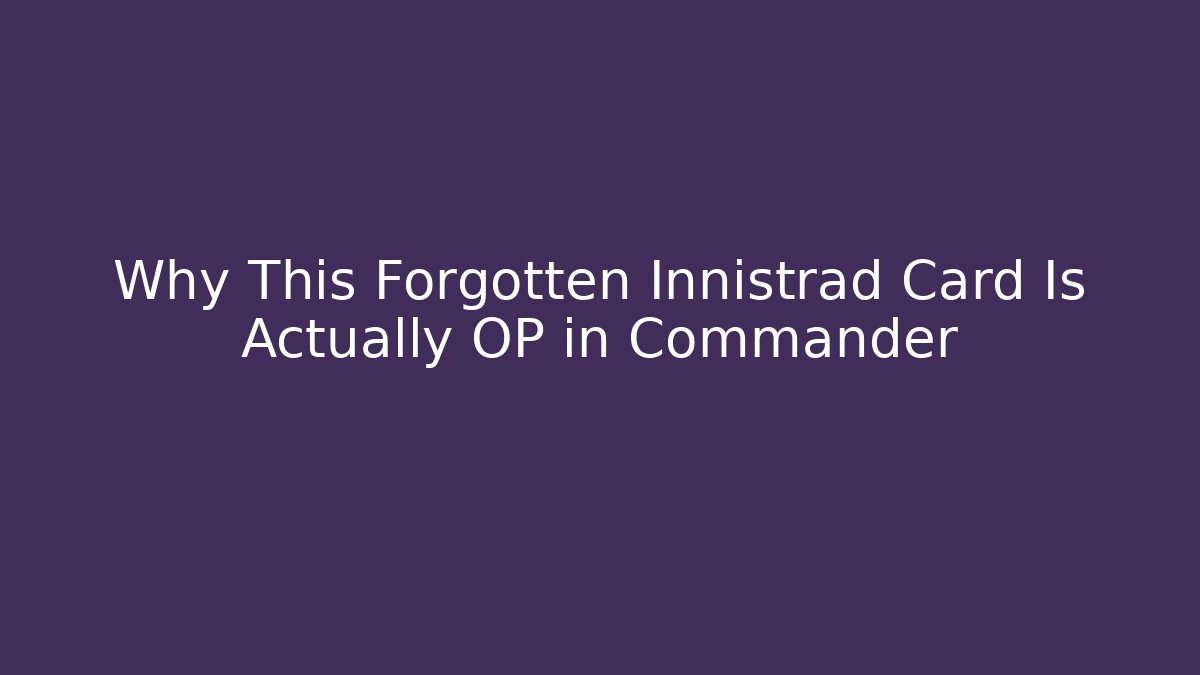 Why This Forgotten Innistrad Card Is Actually OP in Commander