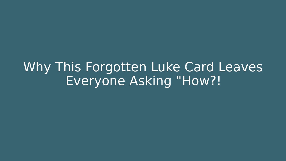 Why This Forgotten Luke Card Leaves Everyone Asking "How?!