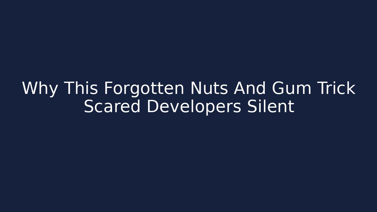 Why This Forgotten Nuts And Gum Trick Scared Developers Silent