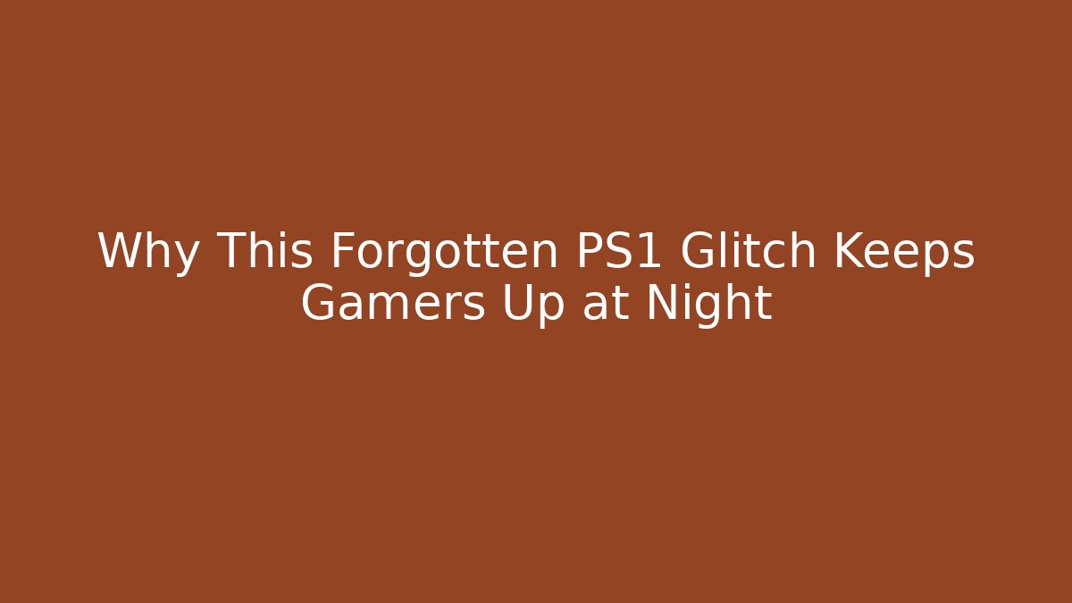Why This Forgotten PS1 Glitch Keeps Gamers Up at Night - Vintage E-Juice