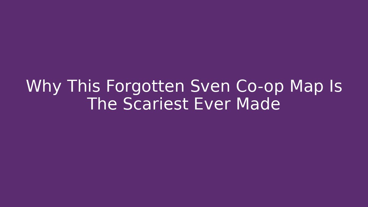 Why This Forgotten Sven Co-op Map Is The Scariest Ever Made - Vintage E-Juice
