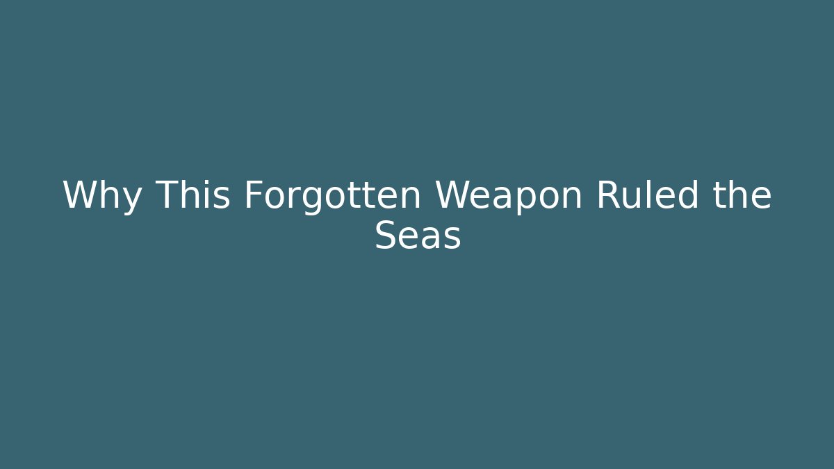 Why This Forgotten Weapon Ruled the Seas