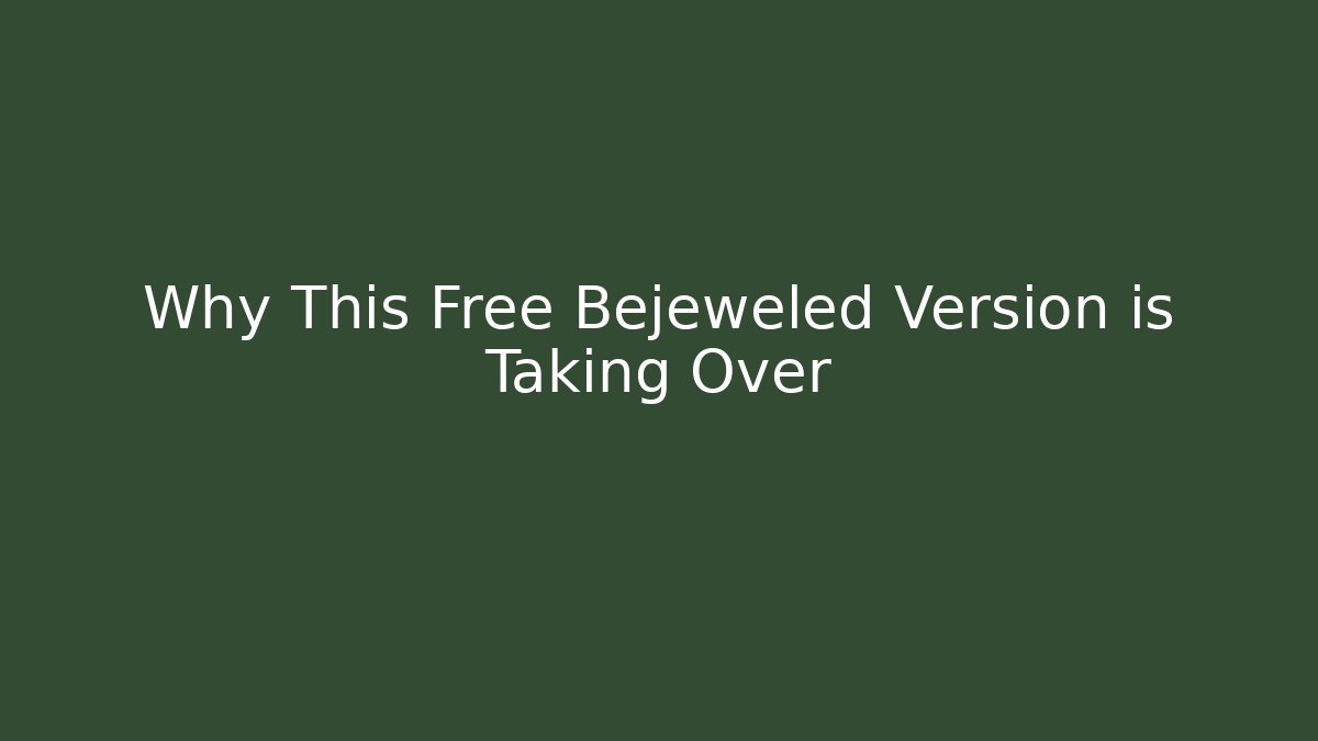 Why This Free Bejeweled Version is Taking Over