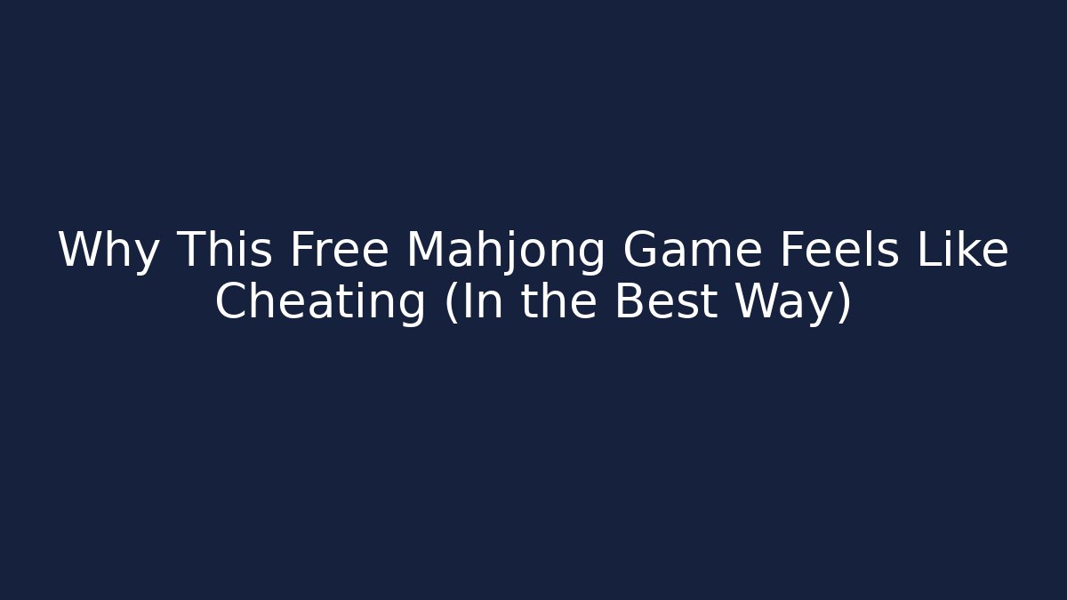 Why This Free Mahjong Game Feels Like Cheating (In the Best Way)