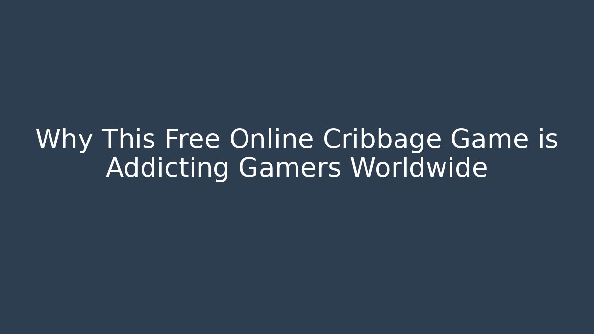 Why This Free Online Cribbage Game is Addicting Gamers Worldwide