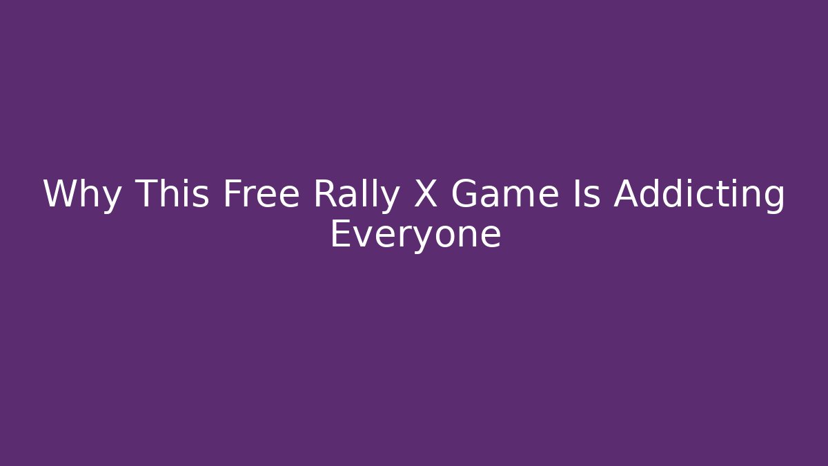 Why This Free Rally X Game Is Addicting Everyone