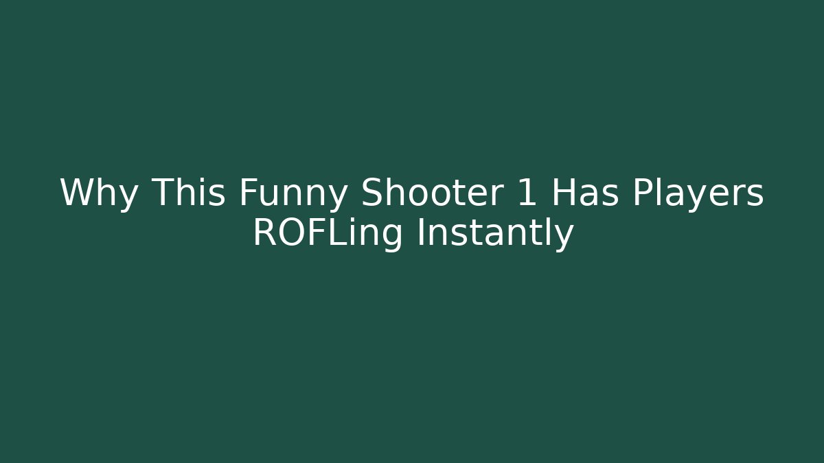 Why This Funny Shooter 1 Has Players ROFLing Instantly