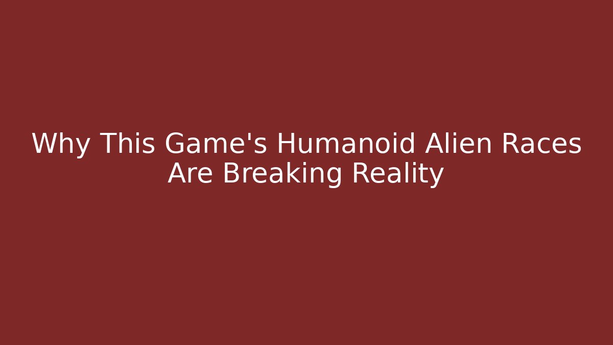 Why This Game's Humanoid Alien Races Are Breaking Reality