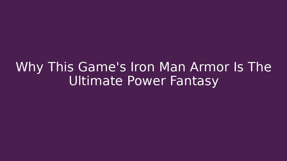 Why This Game's Iron Man Armor Is The Ultimate Power Fantasy
