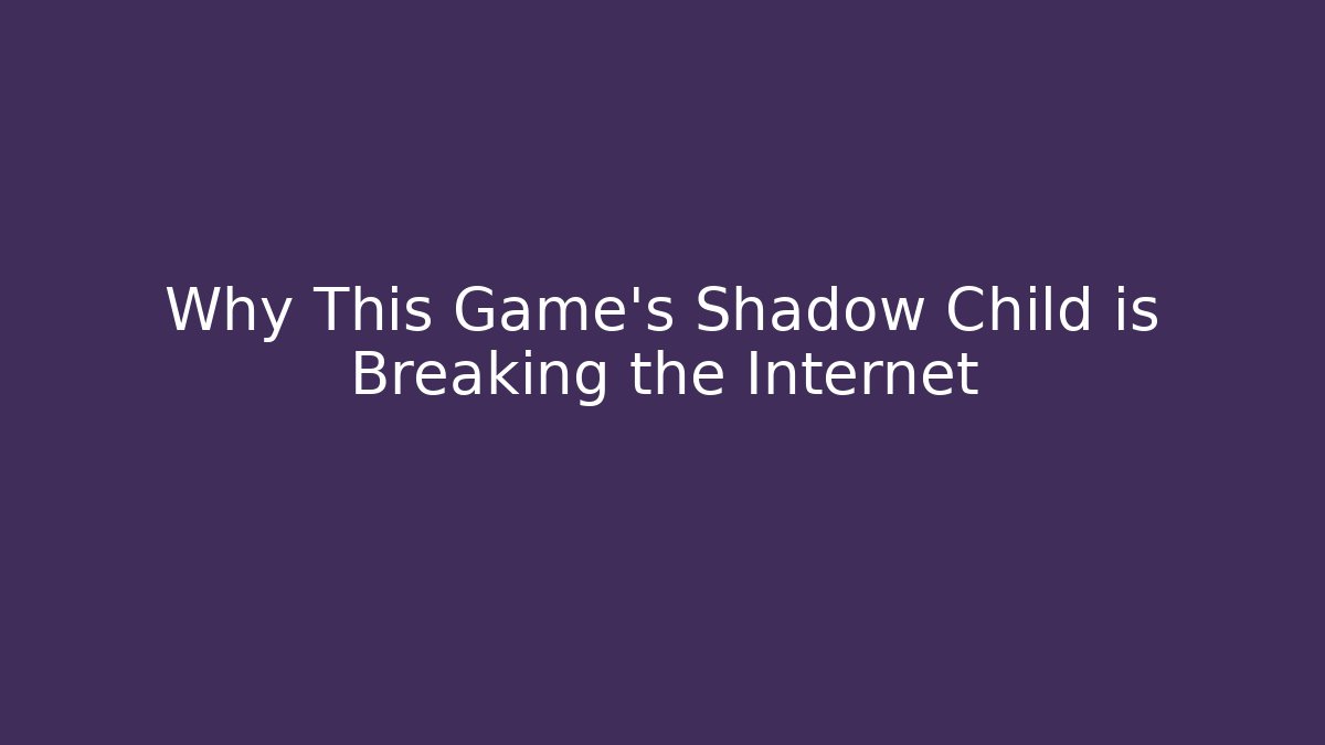 Why This Game's Shadow Child is Breaking the Internet - Vintage E-Juice