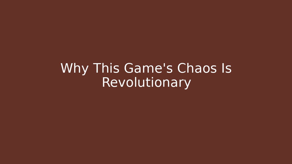 Why This Game’s Chaos Is Revolutionary