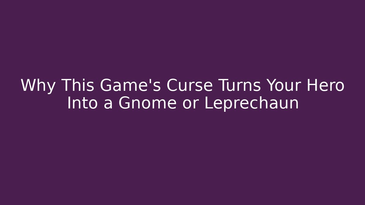 Why This Game’s Curse Turns Your Hero Into a Gnome or Leprechaun