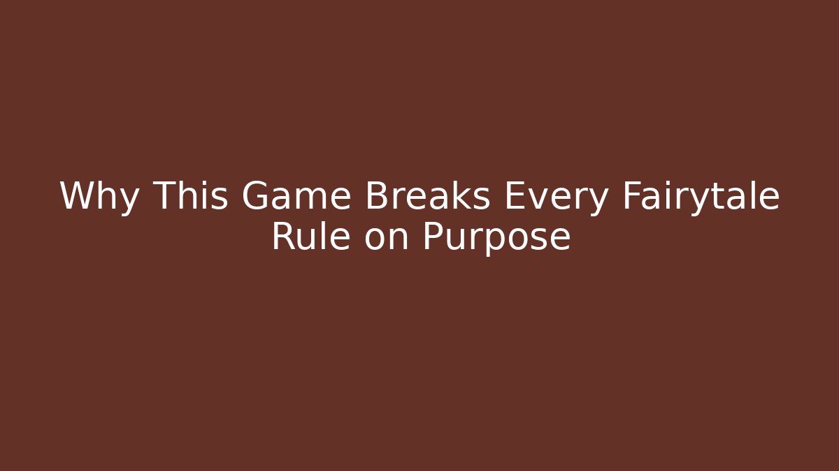 Why This Game Breaks Every Fairytale Rule on Purpose