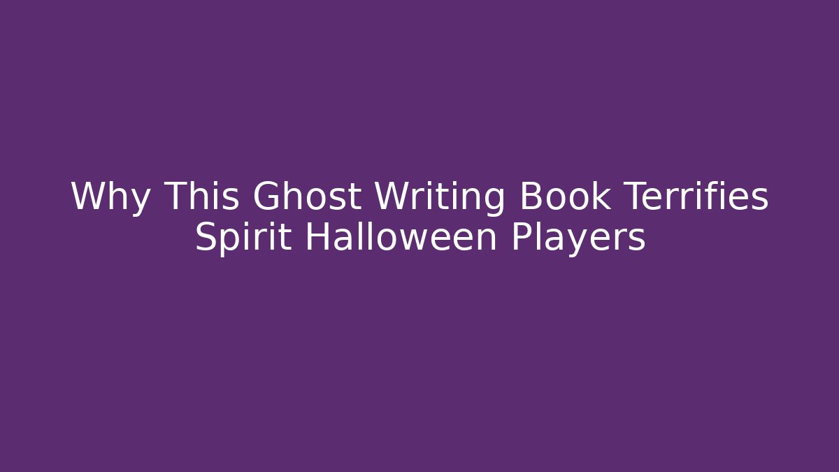 Why This Ghost Writing Book Terrifies Spirit Halloween Players