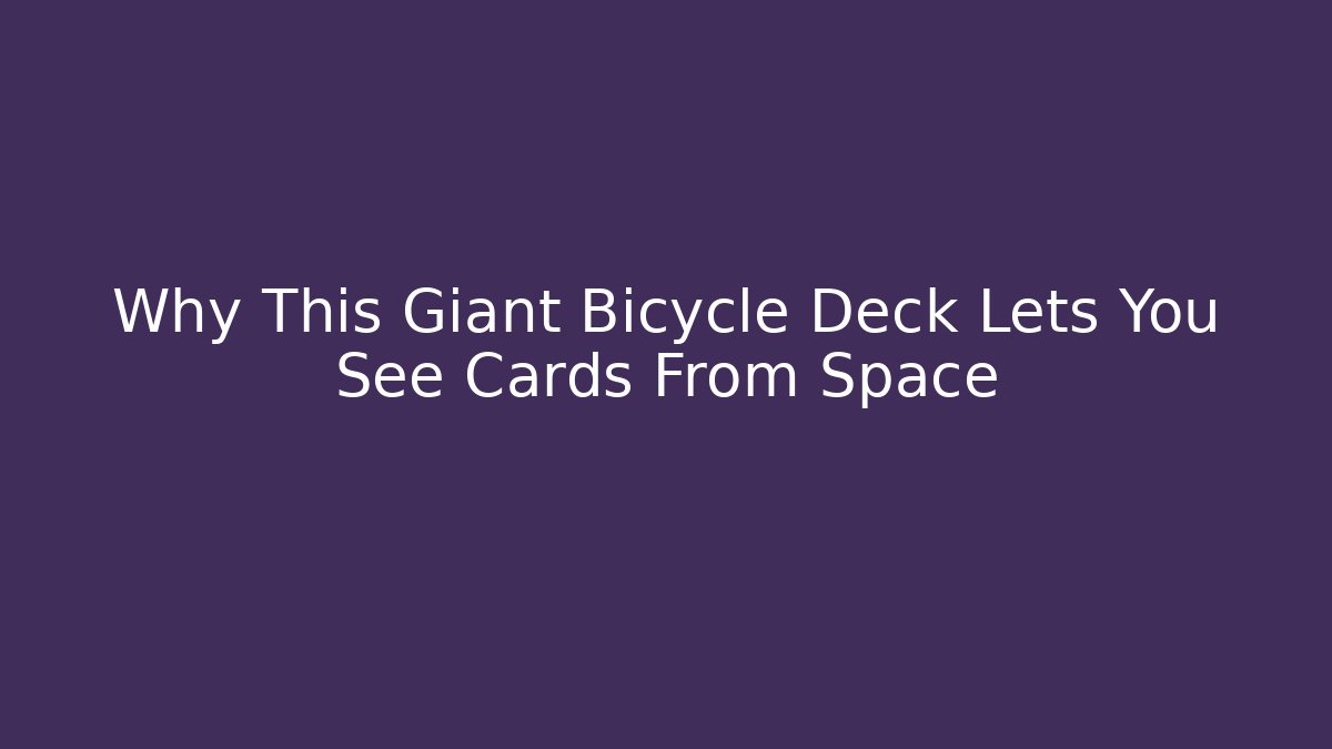 Why This Giant Bicycle Deck Lets You See Cards From Space
