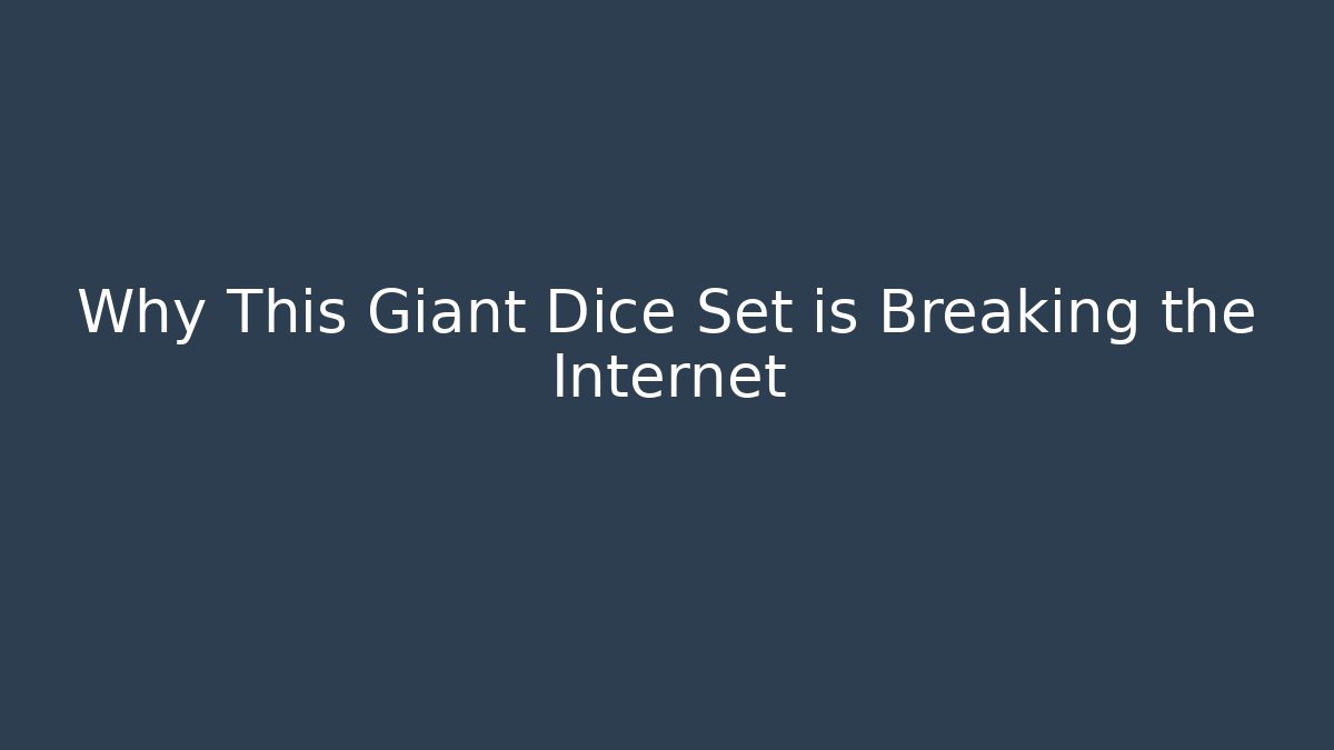 Why This Giant Dice Set is Breaking the Internet