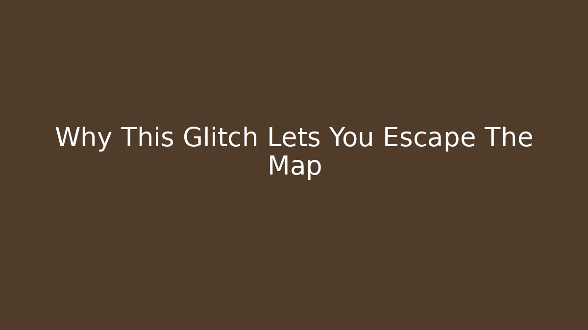 Why This Glitch Lets You Escape The Map