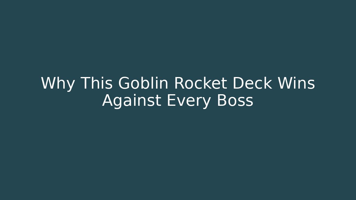 Why This Goblin Rocket Deck Wins Against Every Boss