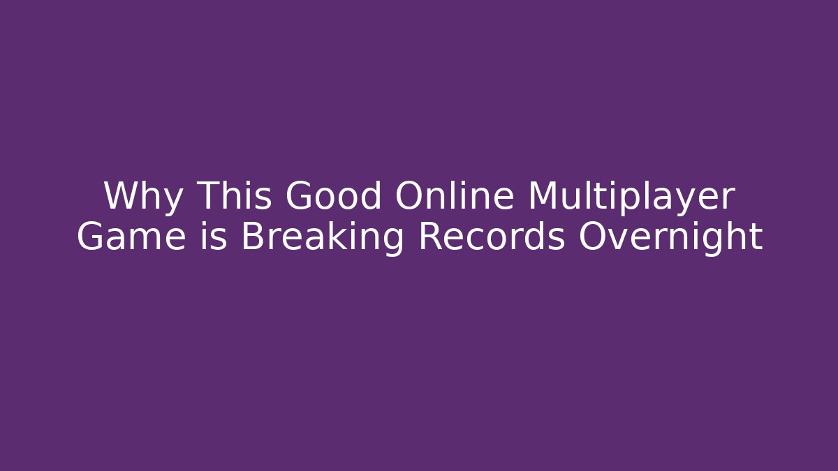 Why This Good Online Multiplayer Game is Breaking Records Overnight
