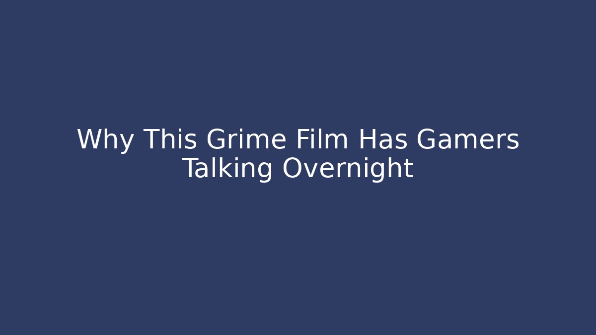 Why This Grime Film Has Gamers Talking Overnight