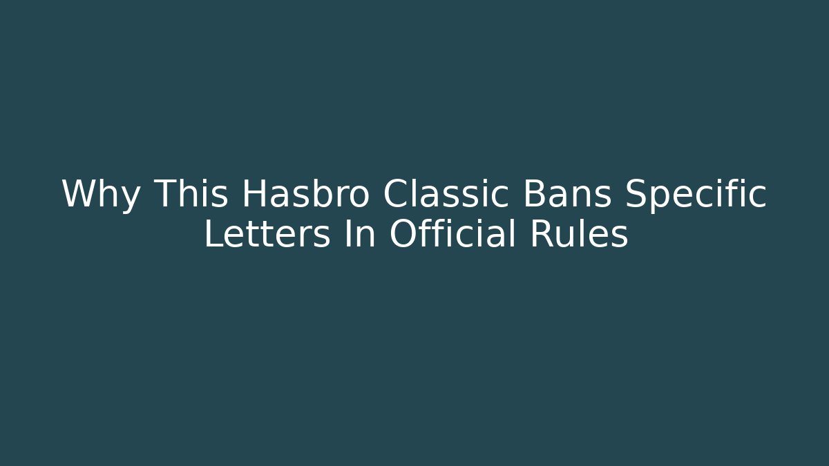 Why This Hasbro Classic Bans Specific Letters In Official Rules