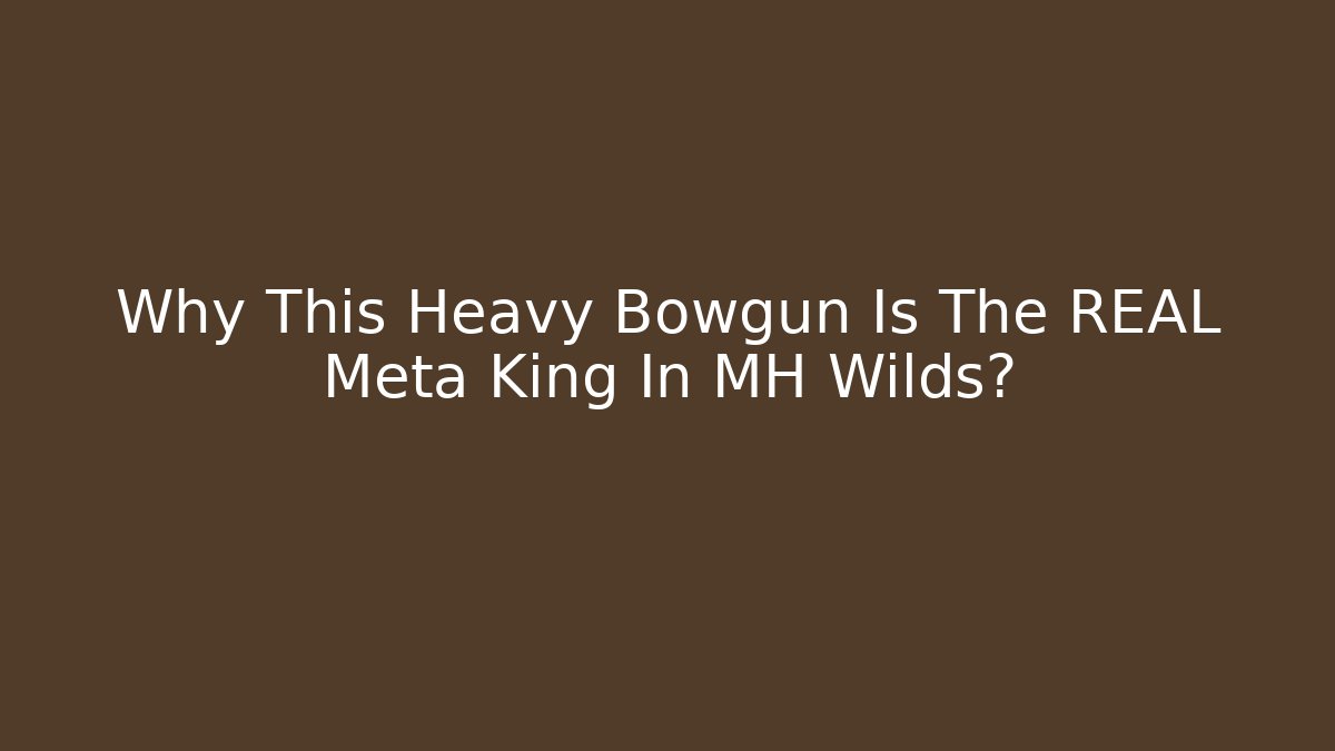 Why This Heavy Bowgun Is The REAL Meta King In MH Wilds?