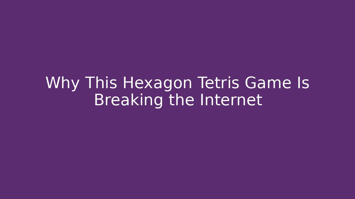 Why This Hexagon Tetris Game Is Breaking the Internet