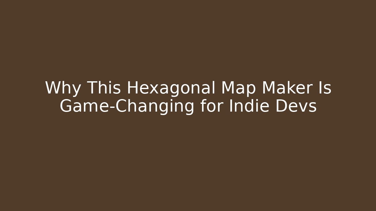 Why This Hexagonal Map Maker Is Game-Changing for Indie Devs