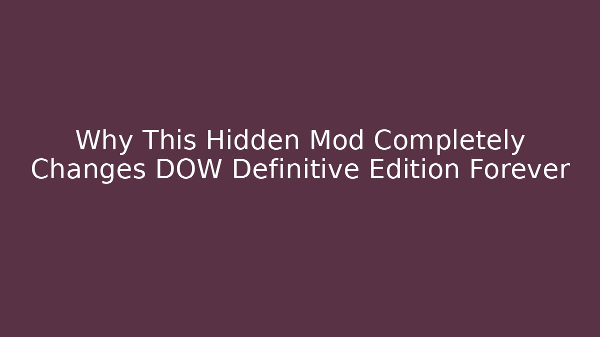 Why This Hidden Mod Completely Changes DOW Definitive Edition Forever