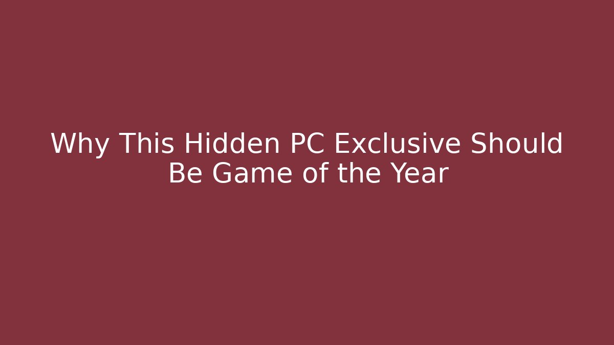 Why This Hidden PC Exclusive Should Be Game of the Year