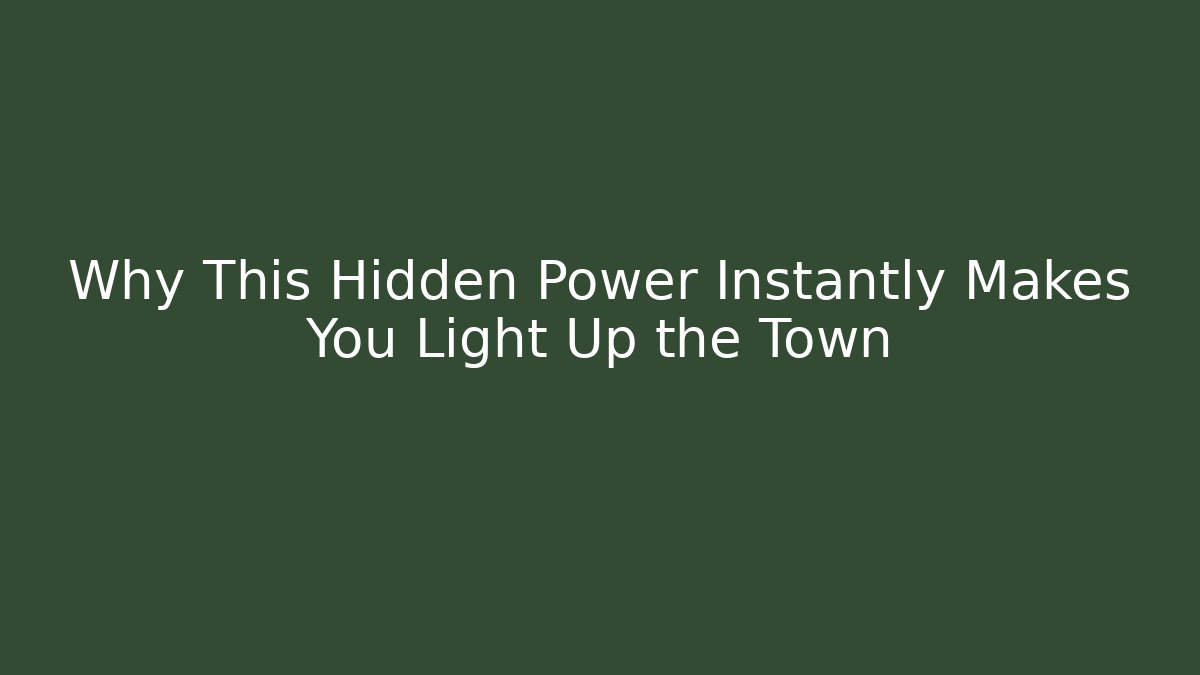 Why This Hidden Power Instantly Makes You Light Up the Town