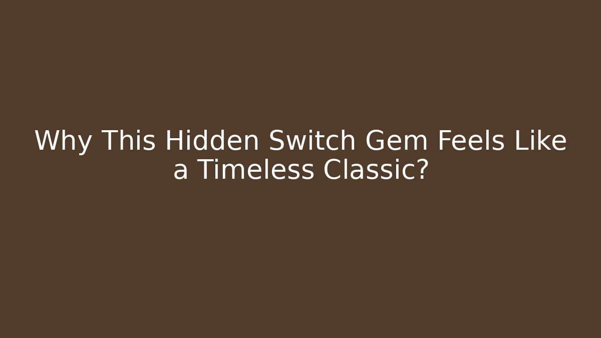 Why This Hidden Switch Gem Feels Like a Timeless Classic?