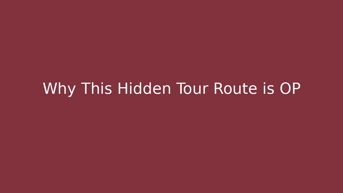 Why This Hidden Tour Route is OP