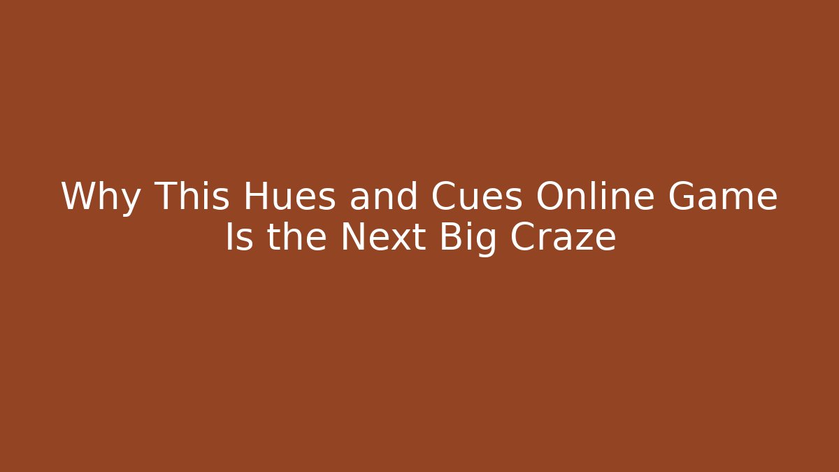 Why This Hues and Cues Online Game Is the Next Big Craze