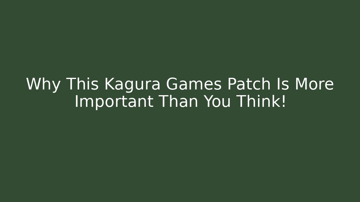 Why This Kagura Games Patch Is More Important Than You Think! - Vintage E-Juice
