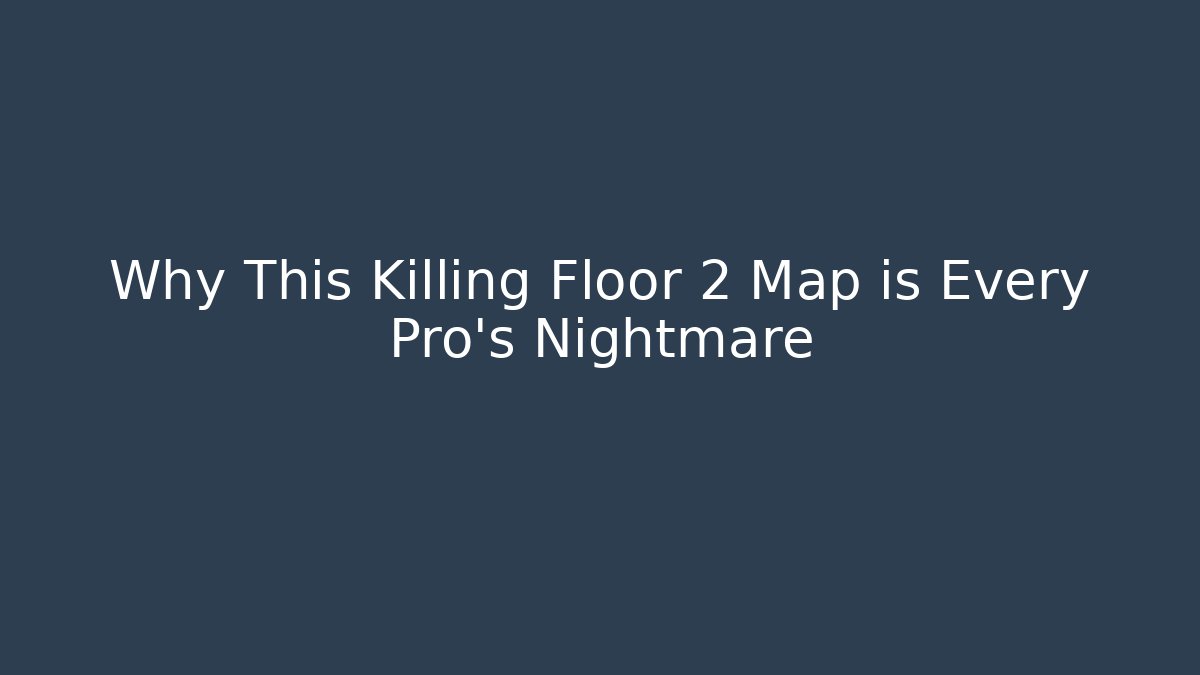 Why This Killing Floor 2 Map is Every Pro’s Nightmare