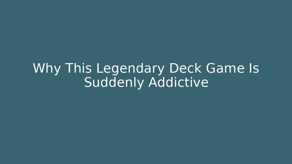 Why This Legendary Deck Game Is Suddenly Addictive
