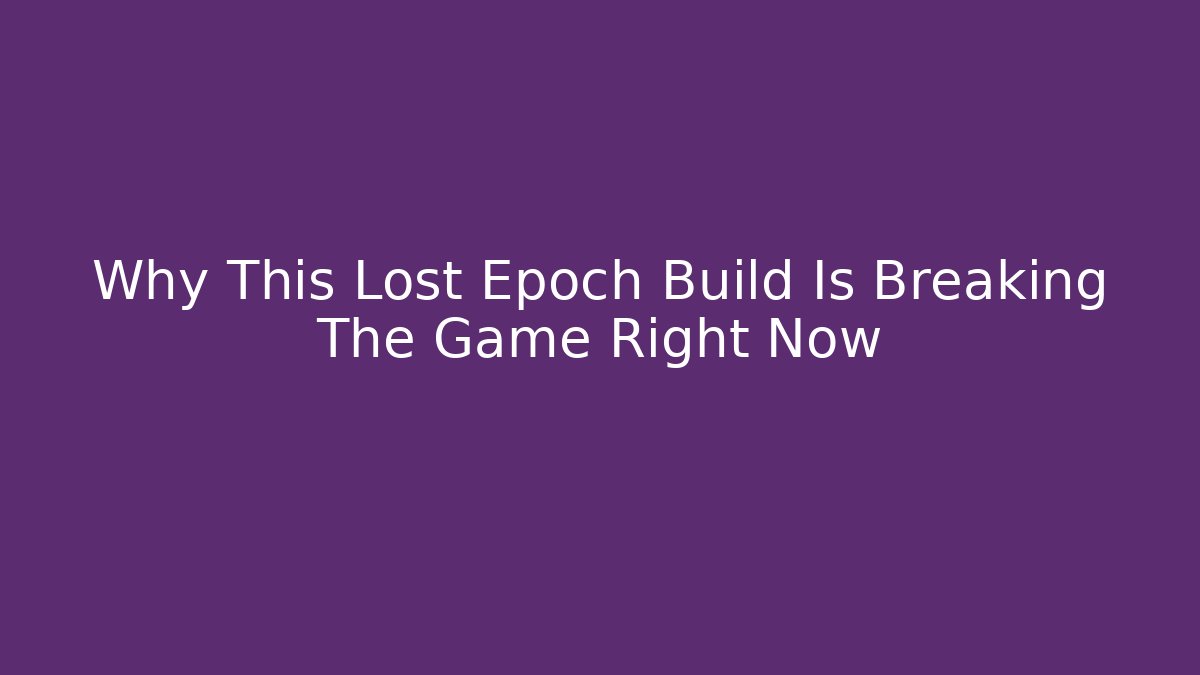 Why This Lost Epoch Build Is Breaking The Game Right Now